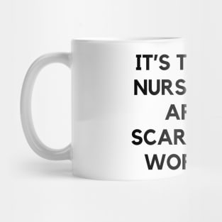 It’s the new nurses who aren’t scared that worry me Mug